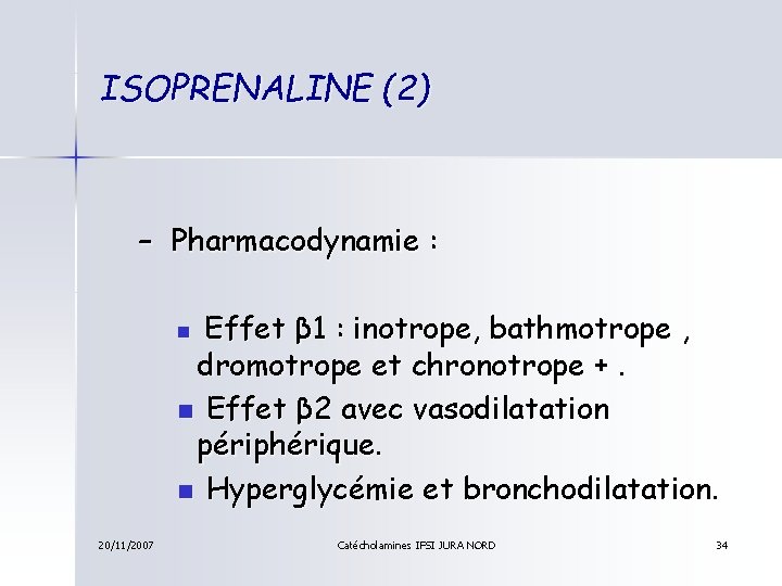 ISOPRENALINE (2) – Pharmacodynamie : Effet β 1 : inotrope, bathmotrope , dromotrope et