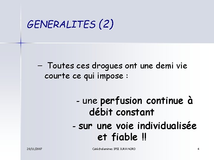 GENERALITES (2) – Toutes ces drogues ont une demi vie courte ce qui impose