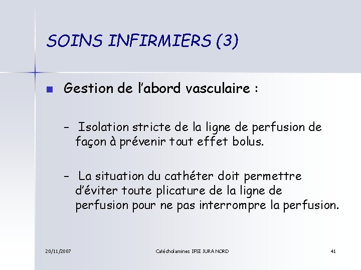 SOINS INFIRMIERS (3) n Gestion de l’abord vasculaire : – Isolation stricte de la
