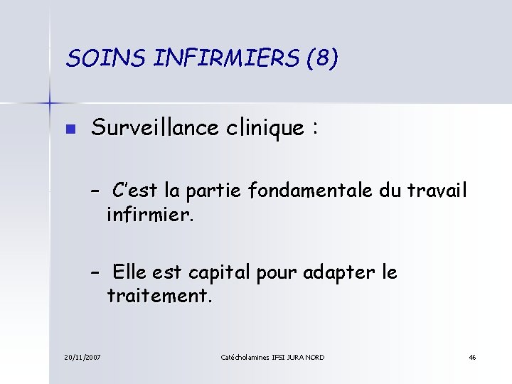 SOINS INFIRMIERS (8) n Surveillance clinique : – C’est la partie fondamentale du travail