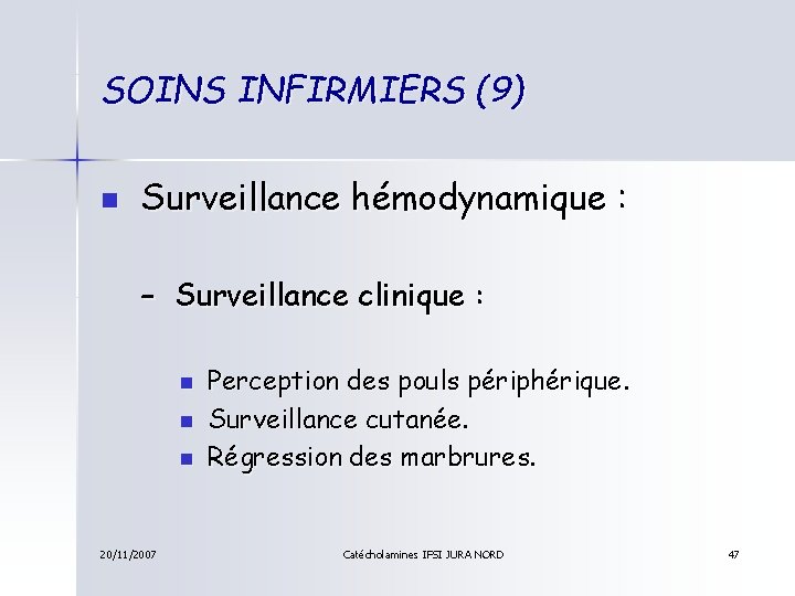 SOINS INFIRMIERS (9) n Surveillance hémodynamique : – Surveillance clinique : n n n