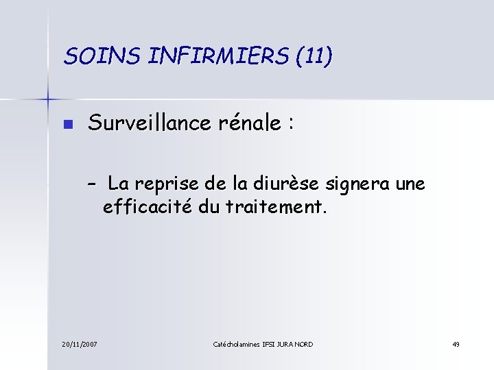 SOINS INFIRMIERS (11) n Surveillance rénale : – La reprise de la diurèse signera