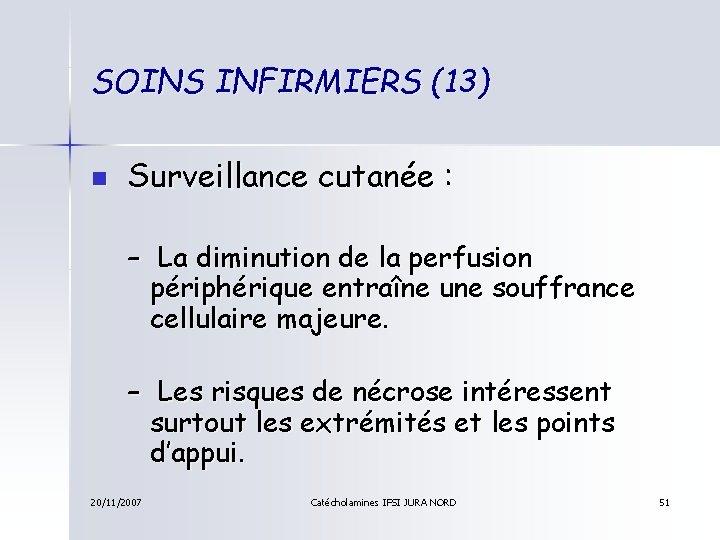 SOINS INFIRMIERS (13) n Surveillance cutanée : – La diminution de la perfusion périphérique