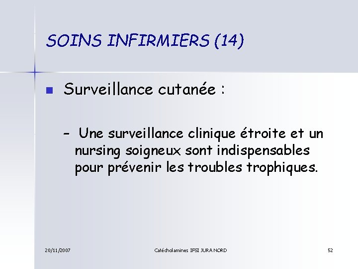 SOINS INFIRMIERS (14) n Surveillance cutanée : – Une surveillance clinique étroite et un