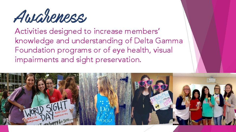 Awareness Activities designed to increase members’ knowledge and understanding of Delta Gamma Foundation programs