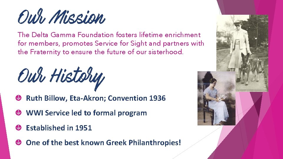 Our Mission The Delta Gamma Foundation fosters lifetime enrichment for members, promotes Service for