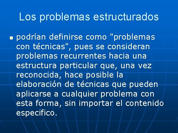 Los problemas estructurados n podrían definirse como "problemas con técnicas", pues se consideran problemas