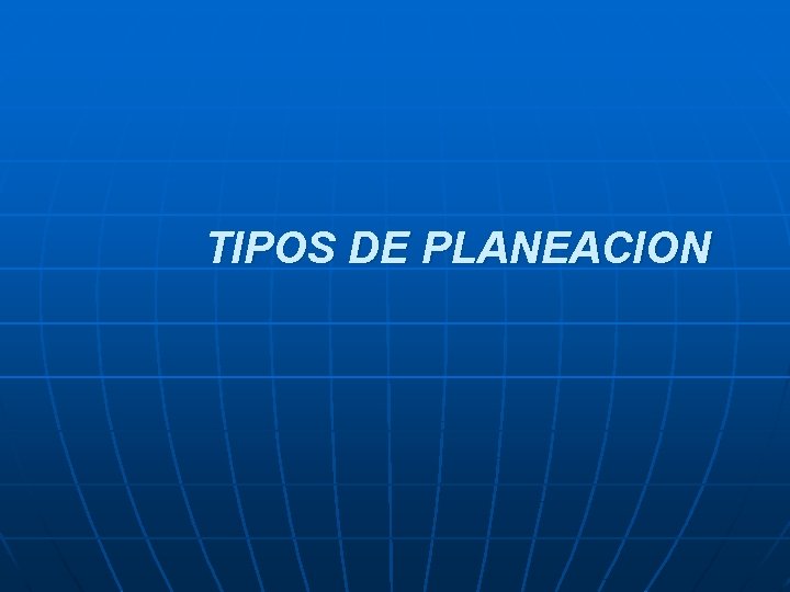 TIPOS DE PLANEACION 