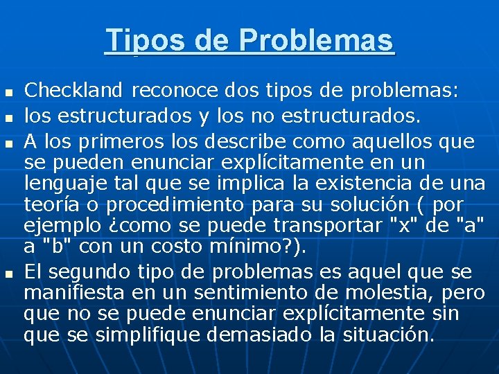 Tipos de Problemas n n Checkland reconoce dos tipos de problemas: los estructurados y