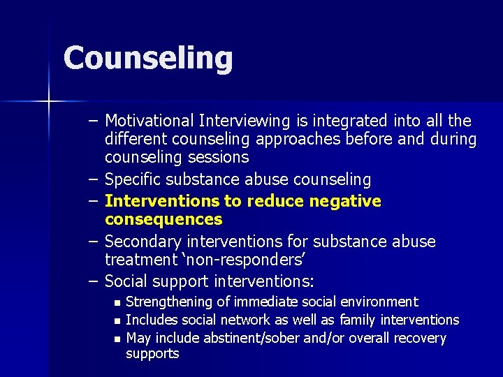 Counseling – Motivational Interviewing is integrated into all the different counseling approaches before and