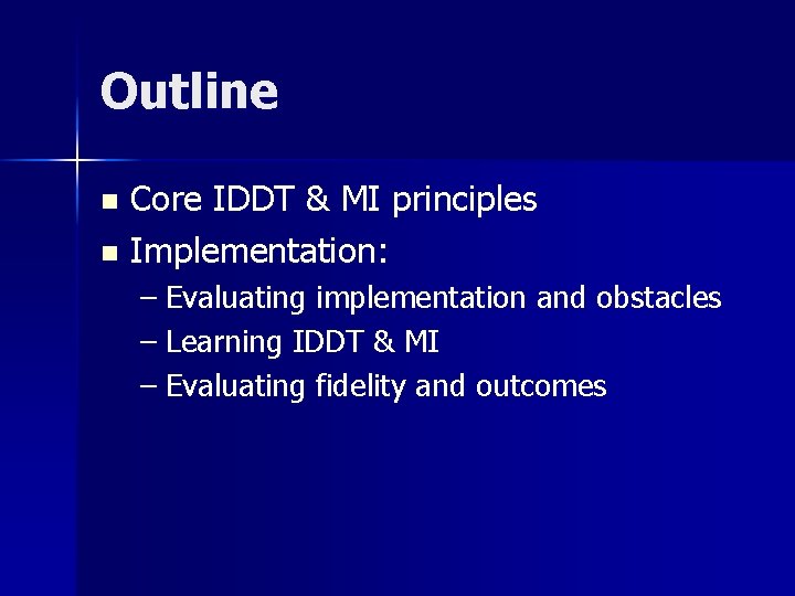 Outline Core IDDT & MI principles n Implementation: n – Evaluating implementation and obstacles