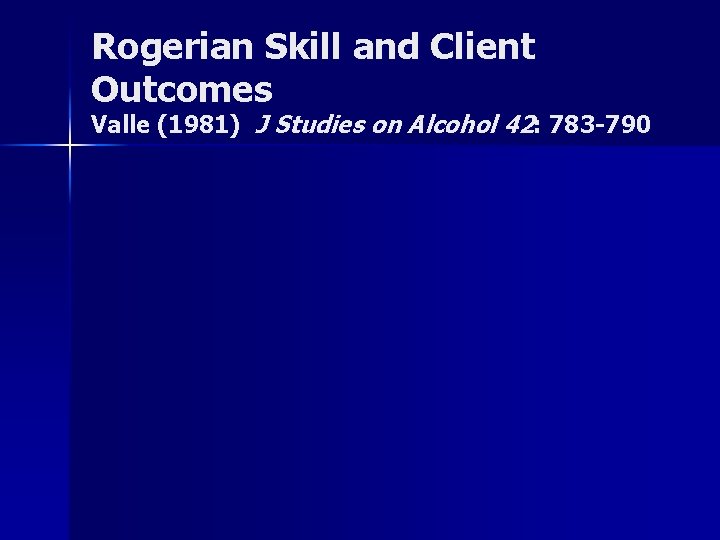 Rogerian Skill and Client Outcomes Valle (1981) J Studies on Alcohol 42: 783 -790