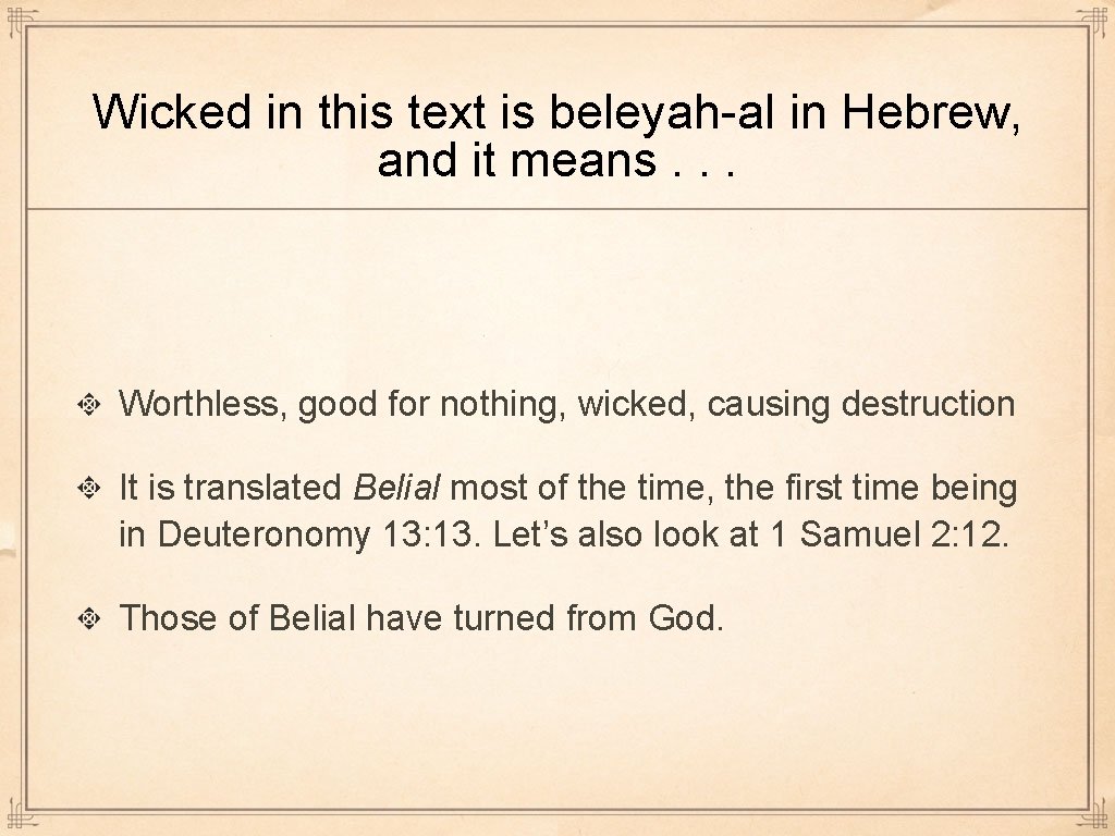 Wicked in this text is beleyah-al in Hebrew, and it means. . . Worthless,