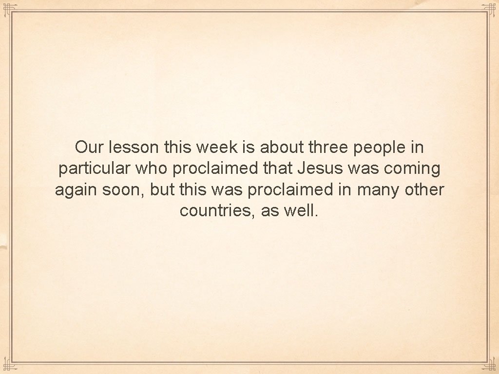 Our lesson this week is about three people in particular who proclaimed that Jesus