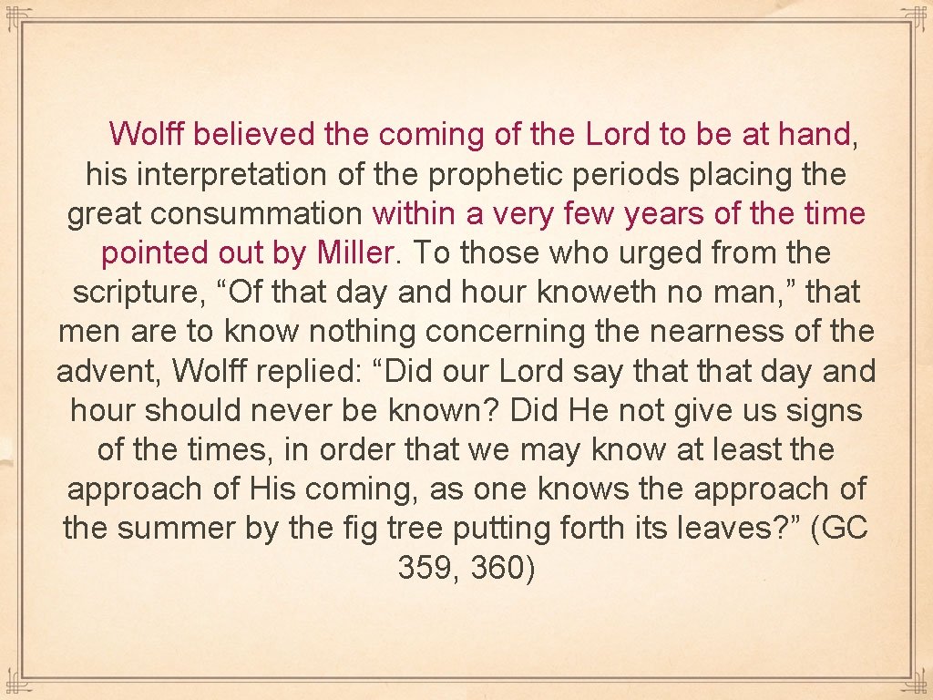 Wolff believed the coming of the Lord to be at hand, his interpretation of