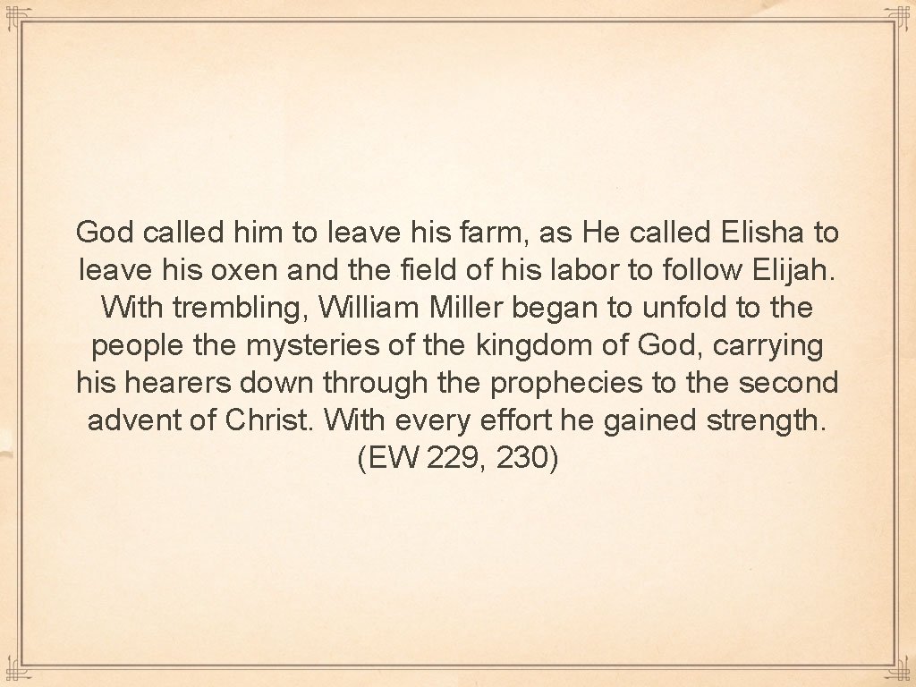 God called him to leave his farm, as He called Elisha to leave his