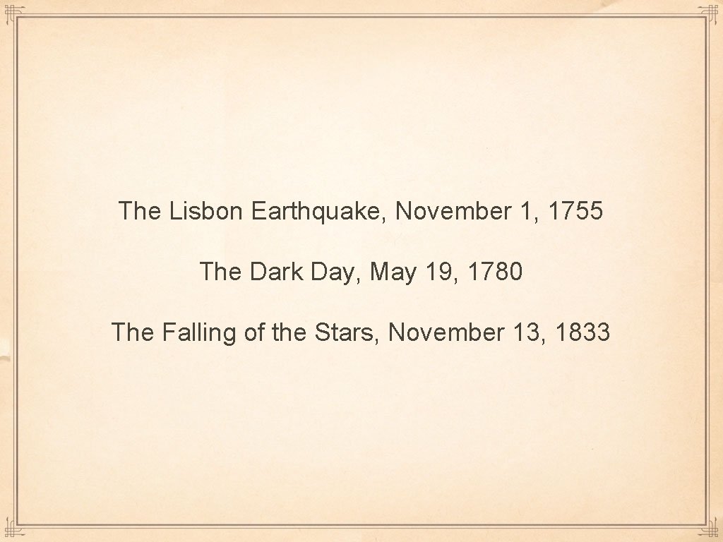 The Lisbon Earthquake, November 1, 1755 The Dark Day, May 19, 1780 The Falling