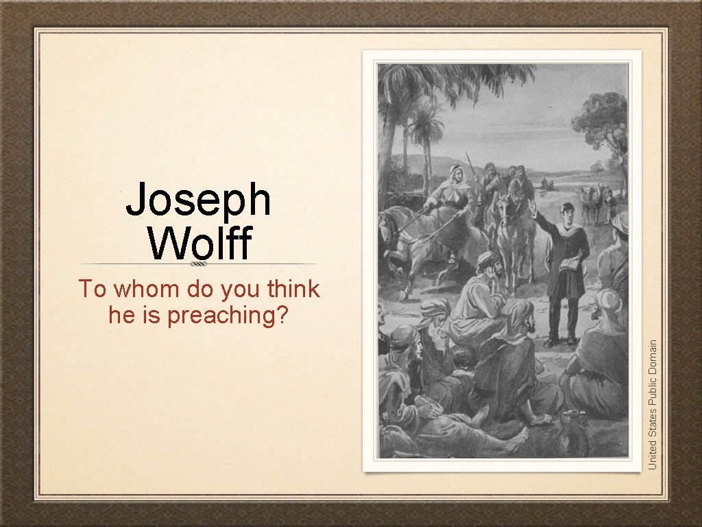 Joseph Wolff United States Public Domain To whom do you think he is preaching?
