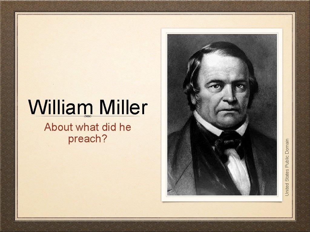 About what did he preach? United States Public Domain William Miller 