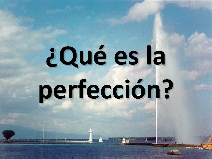 ¿Qué es la perfección? 