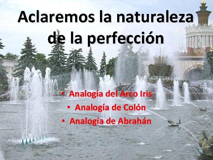 Aclaremos la naturaleza de la perfección • Analogía del Arco Iris • Analogía de