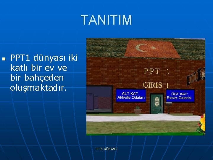 TANITIM n PPT 1 dünyası iki katlı bir ev ve bir bahçeden oluşmaktadır. PPT