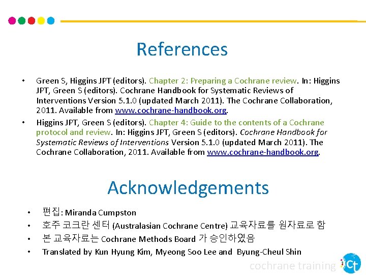 References Green S, Higgins JPT (editors). Chapter 2: Preparing a Cochrane review. In: Higgins