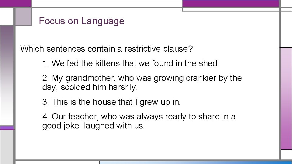 Focus on Language Which sentences contain a restrictive clause? 1. We fed the kittens