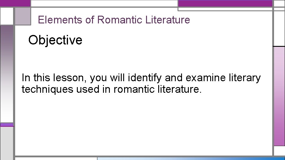 Elements of Romantic Literature Objective In this lesson, you will identify and examine literary