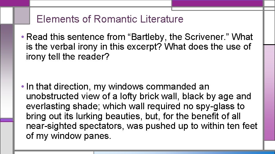 Elements of Romantic Literature • Read this sentence from “Bartleby, the Scrivener. ” What