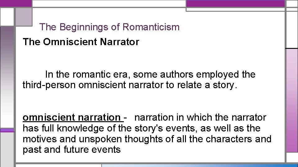 The Beginnings of Romanticism The Omniscient Narrator In the romantic era, some authors employed