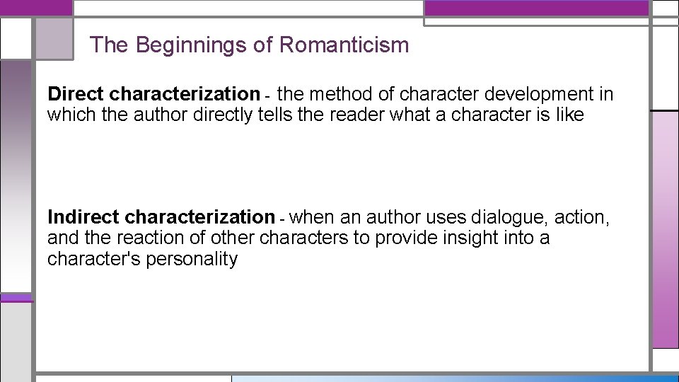 The Beginnings of Romanticism Direct characterization - the method of character development in which