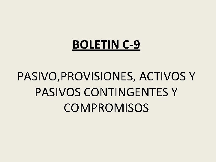 BOLETIN C-9 PASIVO, PROVISIONES, ACTIVOS Y PASIVOS CONTINGENTES Y COMPROMISOS 