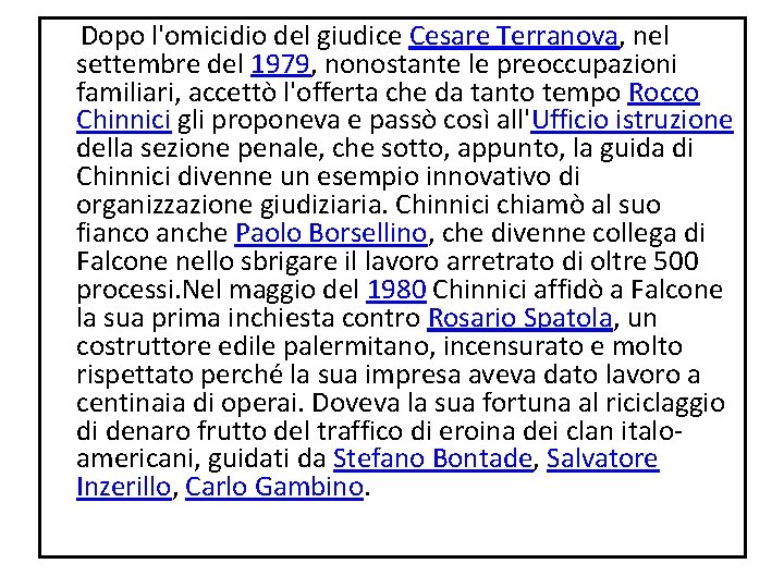 Dopo l'omicidio del giudice Cesare Terranova, nel settembre del 1979, nonostante le preoccupazioni Dopo l'omicidio del giudice Cesare Terranova, nel settembre del 1979, nonostante le preoccupazioni