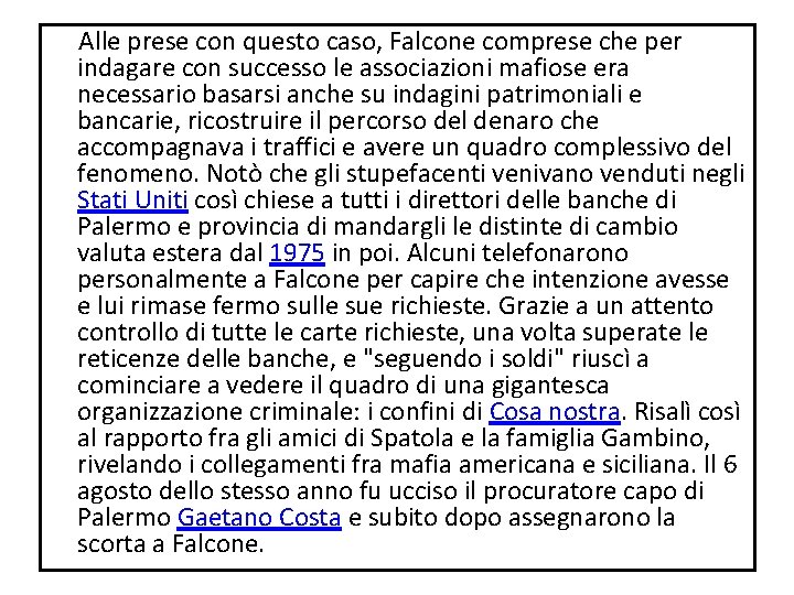Alle prese con questo caso, Falcone comprese che per indagare con successo le Alle prese con questo caso, Falcone comprese che per indagare con successo le