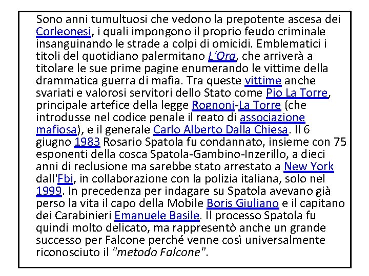 Sono anni tumultuosi che vedono la prepotente ascesa dei Corleonesi, i quali impongono Sono anni tumultuosi che vedono la prepotente ascesa dei Corleonesi, i quali impongono