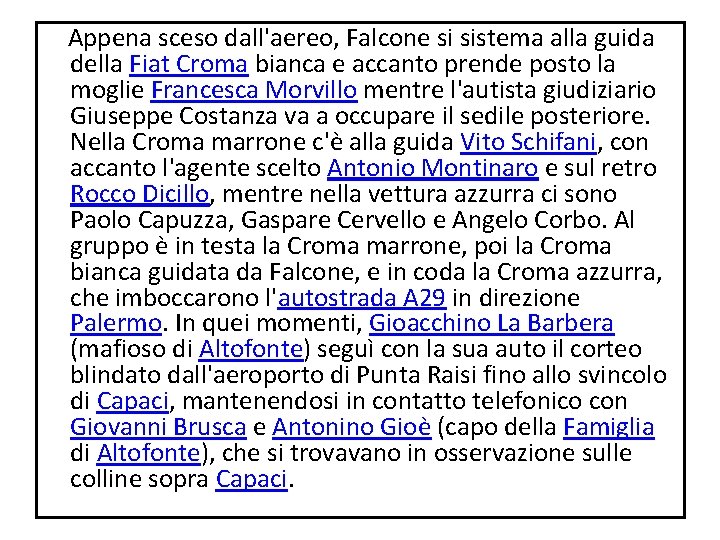 Appena sceso dall'aereo, Falcone si sistema alla guida della Fiat Croma bianca e Appena sceso dall'aereo, Falcone si sistema alla guida della Fiat Croma bianca e