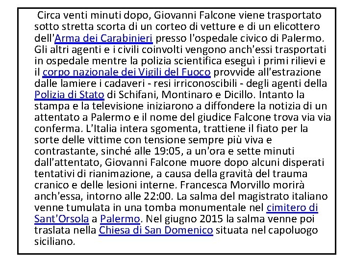 Circa venti minuti dopo, Giovanni Falcone viene trasportato sotto stretta scorta di un Circa venti minuti dopo, Giovanni Falcone viene trasportato sotto stretta scorta di un
