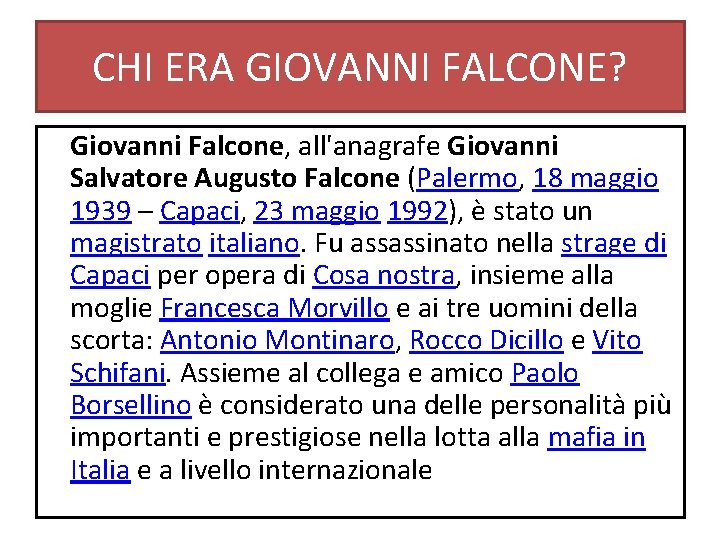 CHI ERA GIOVANNI FALCONE? Giovanni Falcone, all'anagrafe Giovanni Salvatore Augusto Falcone (Palermo, 18 maggio CHI ERA GIOVANNI FALCONE? Giovanni Falcone, all'anagrafe Giovanni Salvatore Augusto Falcone (Palermo, 18 maggio