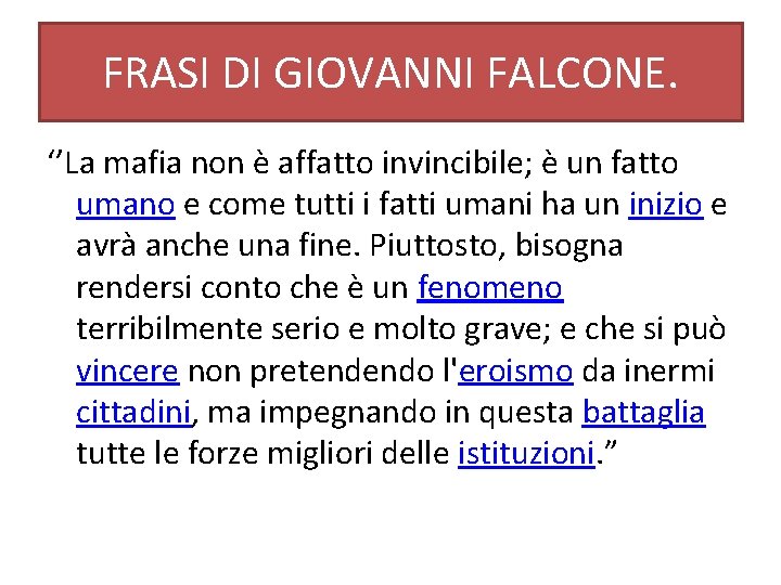 FRASI DI GIOVANNI FALCONE. ‘’La mafia non è affatto invincibile; è un fatto umano FRASI DI GIOVANNI FALCONE. ‘’La mafia non è affatto invincibile; è un fatto umano