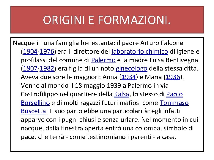 ORIGINI E FORMAZIONI. Nacque in una famiglia benestante: il padre Arturo Falcone (1904 -1976) ORIGINI E FORMAZIONI. Nacque in una famiglia benestante: il padre Arturo Falcone (1904 -1976)
