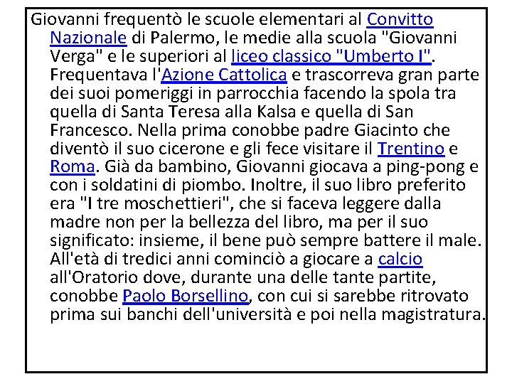 Giovanni frequentò le scuole elementari al Convitto Nazionale di Palermo, le medie alla scuola Giovanni frequentò le scuole elementari al Convitto Nazionale di Palermo, le medie alla scuola