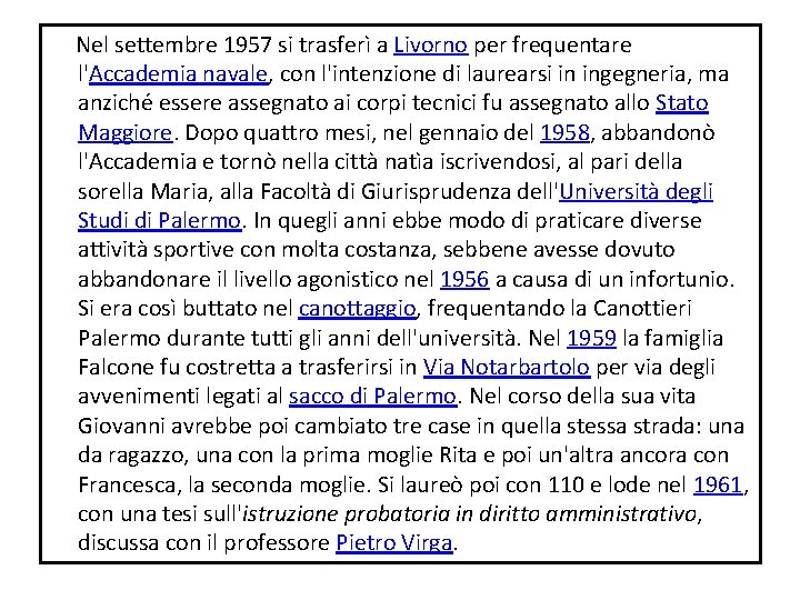 Nel settembre 1957 si trasferì a Livorno per frequentare l'Accademia navale, con l'intenzione Nel settembre 1957 si trasferì a Livorno per frequentare l'Accademia navale, con l'intenzione