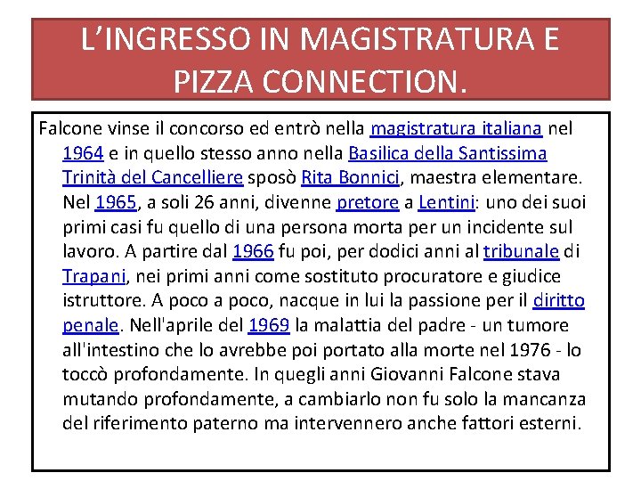 L’INGRESSO IN MAGISTRATURA E PIZZA CONNECTION. Falcone vinse il concorso ed entrò nella magistratura L’INGRESSO IN MAGISTRATURA E PIZZA CONNECTION. Falcone vinse il concorso ed entrò nella magistratura