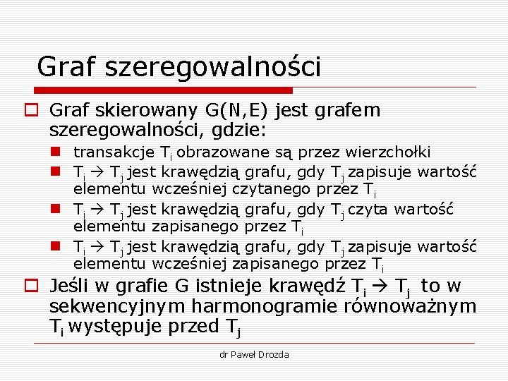 Graf szeregowalności o Graf skierowany G(N, E) jest grafem szeregowalności, gdzie: n transakcje Ti