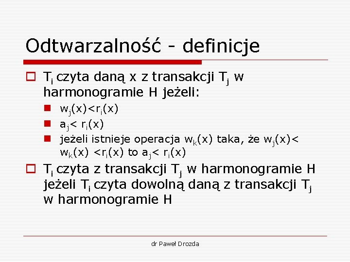 Odtwarzalność - definicje o Ti czyta daną x z transakcji Tj w harmonogramie H