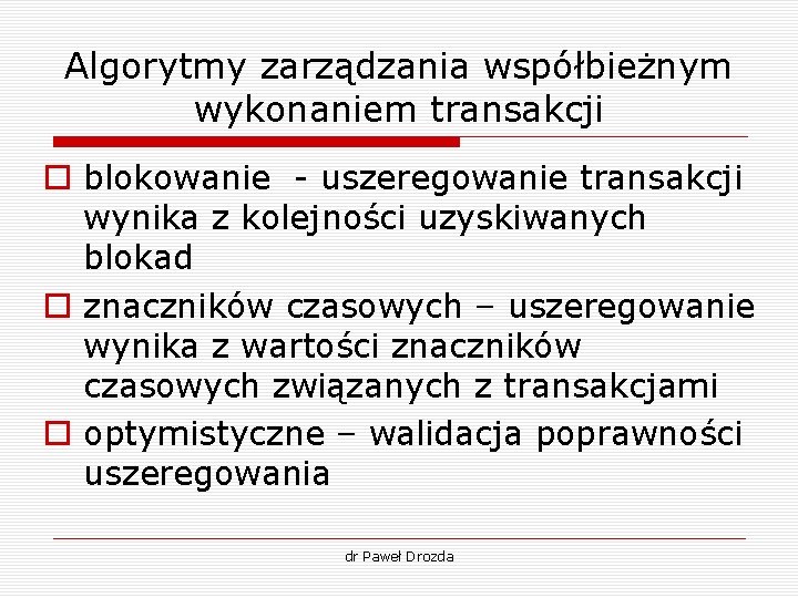 Algorytmy zarządzania współbieżnym wykonaniem transakcji o blokowanie - uszeregowanie transakcji wynika z kolejności uzyskiwanych