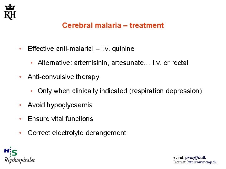 Cerebral malaria – treatment • Effective anti-malarial – i. v. quinine • Alternative: artemisinin,