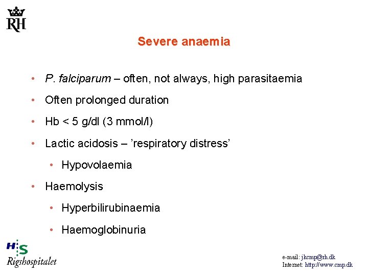 Severe anaemia • P. falciparum – often, not always, high parasitaemia • Often prolonged