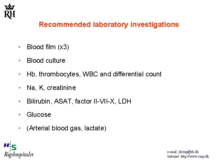 Recommended laboratory investigations • Blood film (x 3) • Blood culture • Hb, thrombocytes,